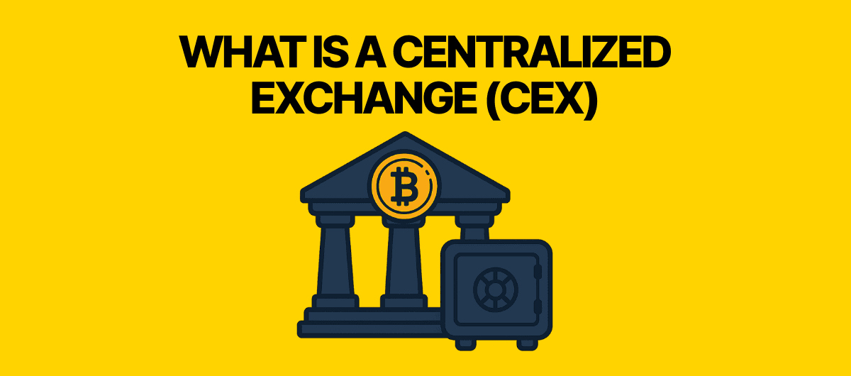 What Is a Centralized Exchange (CEX)? (2025 Beginner’s Guide)