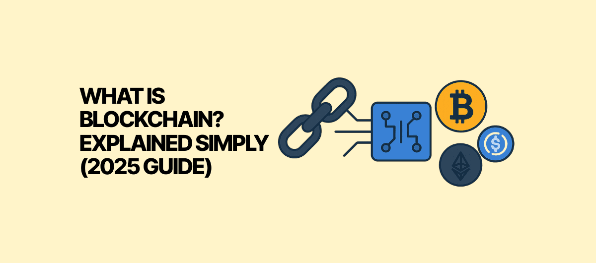 What Is Blockchain? Explained Simply (2025 Guide)