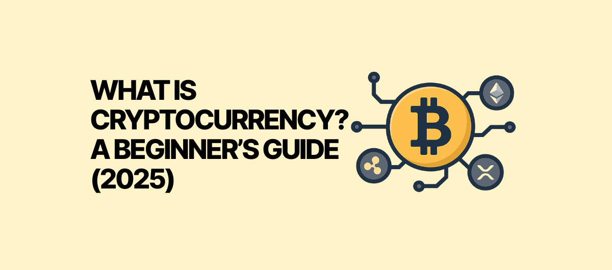 What is Cryptocurrency? A Beginner’s Guide (2025)