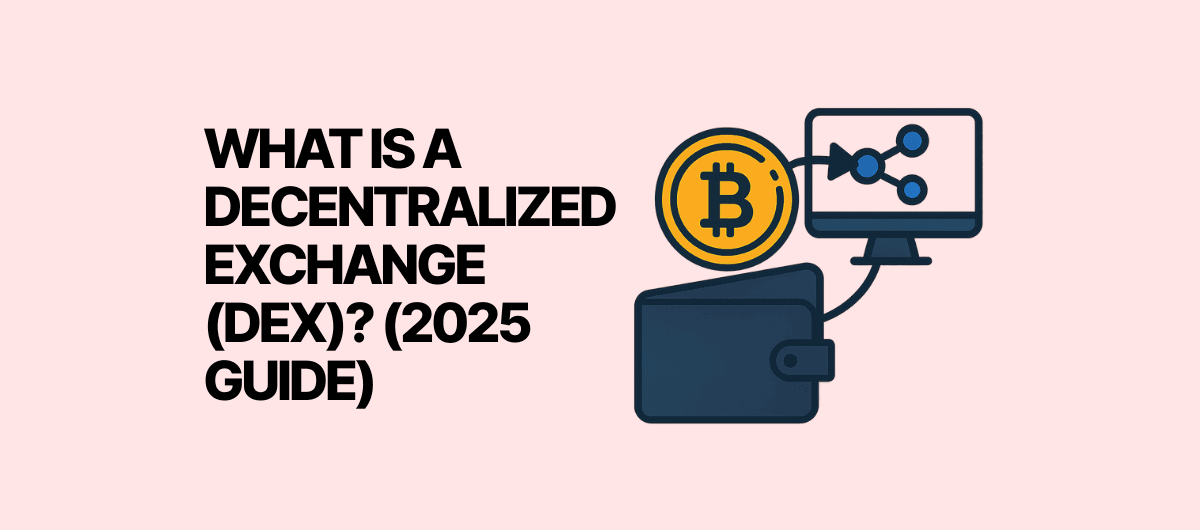 What Is a Decentralized Exchange (DEX)? (2025 Guide)