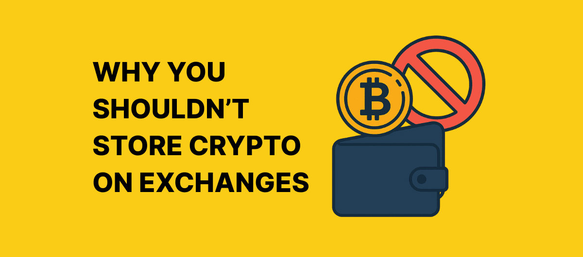 Why You Shouldn’t Store Crypto on Exchanges (2025 Guide)