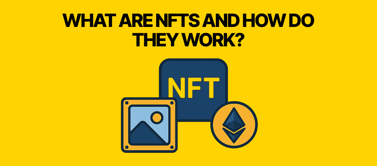 What Are NFTs and How Do They Work? (2025 Guide)